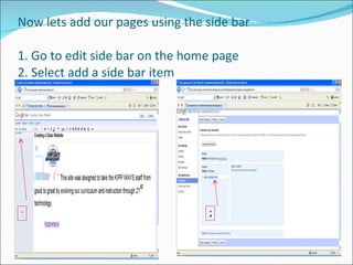Now lets add our pages using the side bar  1. Go to edit side bar on the home page 2. Select add a side bar item 1 2 