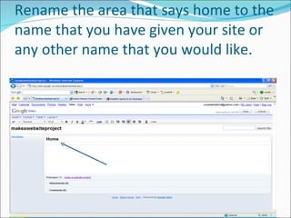 Rename the area that says home to the name that you have given your site or any other name that you would like. 