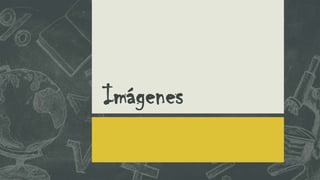 Imágenes

 