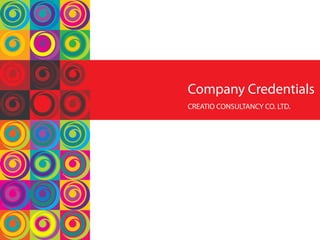 Company Credentials
CREATIO CONSULTANCY CO. LTD.
 