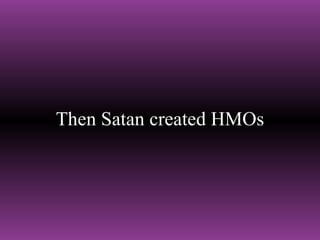 Then Satan created HMOs 