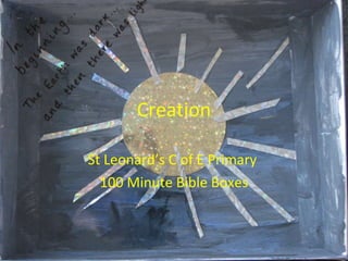 Creation St Leonard’s C of E Primary  100 Minute Bible Boxes 