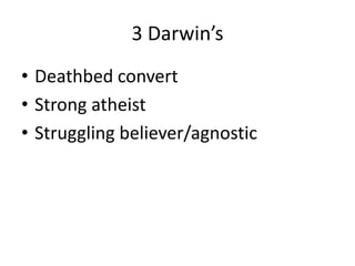3 Darwin’sDeathbed convertStrong atheistStruggling believer/agnostic