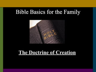Bible Basics for the Family
The Doctrine of Creation
 