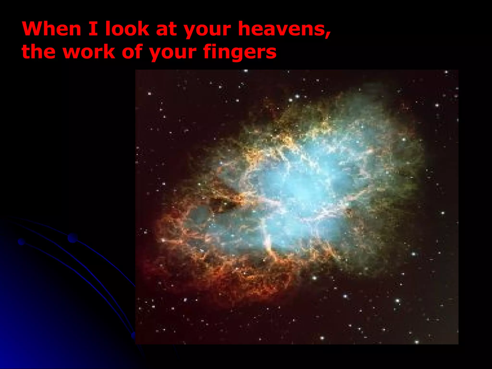 When I look at your heavens, the work of your fingers 