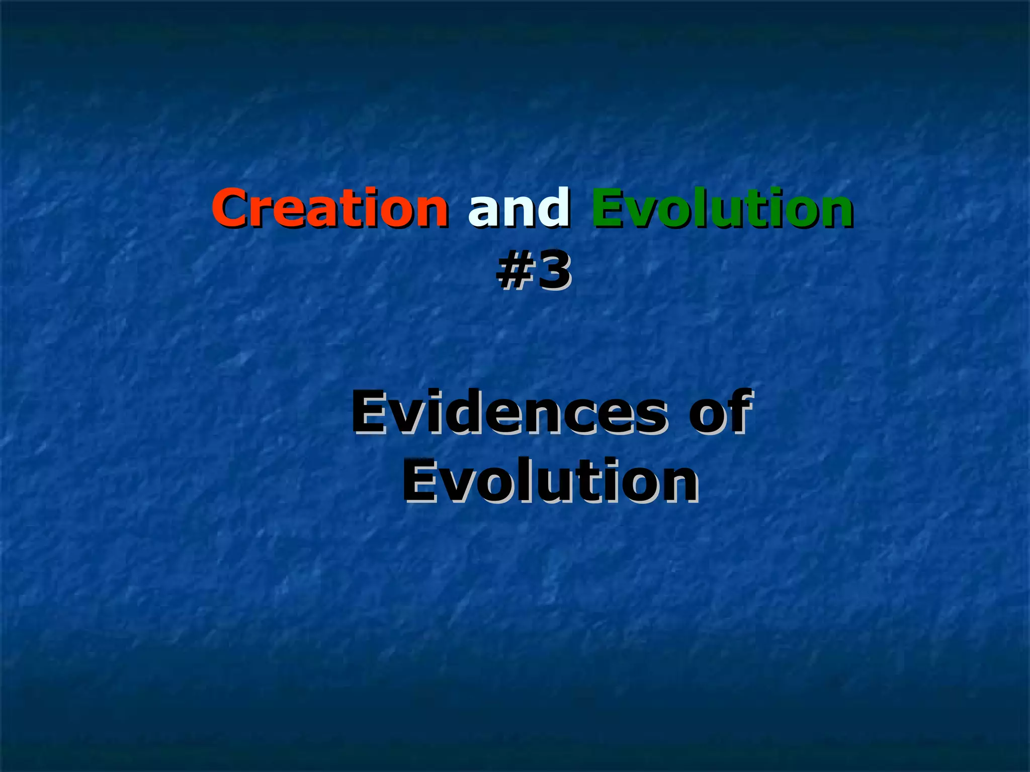 Creation  and  Evolution   # 3 Evidences of Evolution 