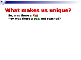 What makes us unique? So, was there a  Fall  —or  was there a  goal  not reached? 