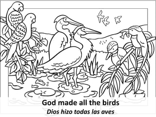 God made all the birds
Dios hizo todas las aves
 