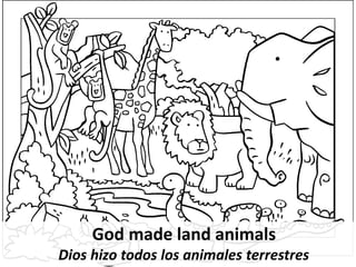 God made land animals
Dios hizo todos los animales terrestres
 