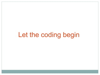 Let the coding begin
 