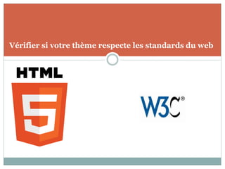 Vérifier si votre thème respecte les standards du web
 
