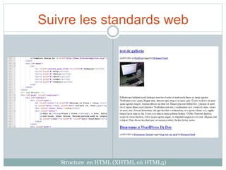 Suivre les standards web




   Structure en HTML (XHTML où HTML5)
 