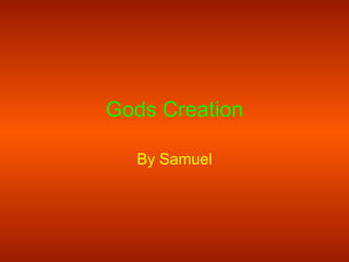 Gods Creation By Samuel 