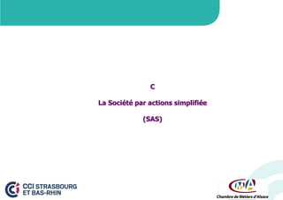 C

La Société par actions simplifiée
(SAS)

 