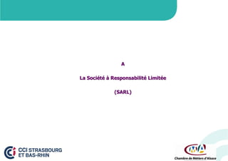 A
La Société à Responsabilité Limitée
(SARL)

 