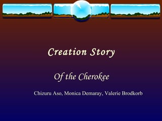 Creation Story Of the Cherokee Chizuru Aso, Monica Demaray, Valerie Brodkorb 