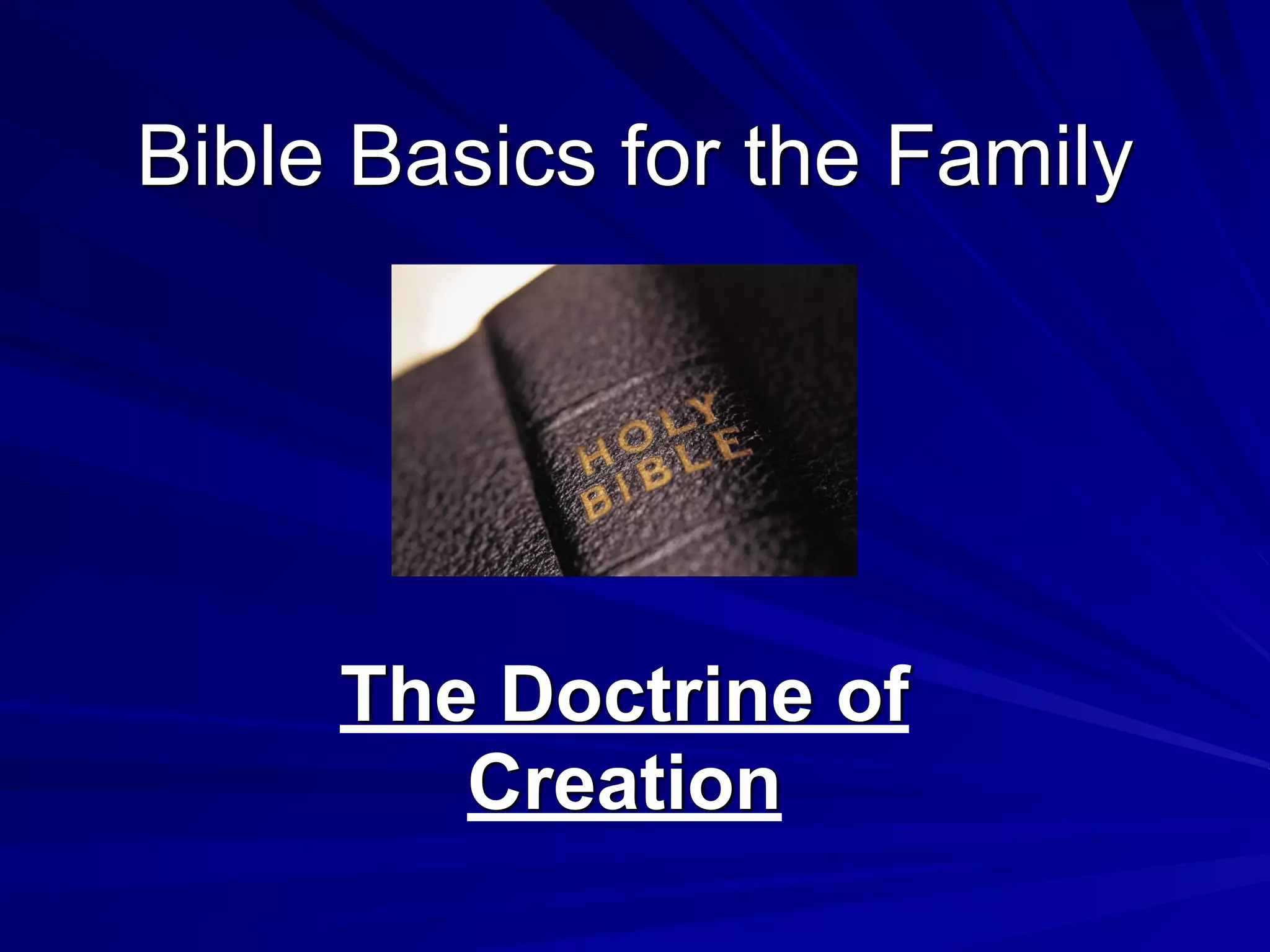 Bible Basics for the Family
The Doctrine of
Creation
 