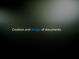 Creation and design of documents
 