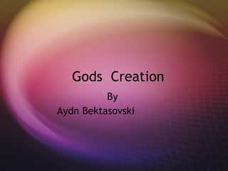   Gods  Creation  By  Aydn Bektasovski  
