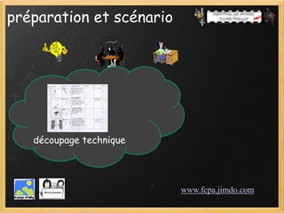 préparation et scénario




   découpage technique




                          www.fcpa.jimdo.com
 