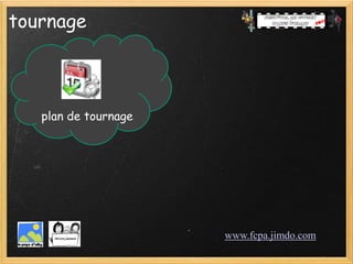 tournage



   plan de tournage




                      www.fcpa.jimdo.com
 