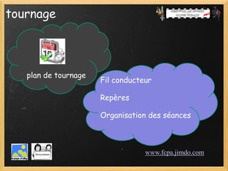 tournage



   plan de tournage
                      Fil conducteur

                      Repères

                      Organisation des séances



                                  www.fcpa.jimdo.com
 