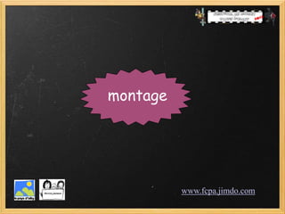 montage




          www.fcpa.jimdo.com
 