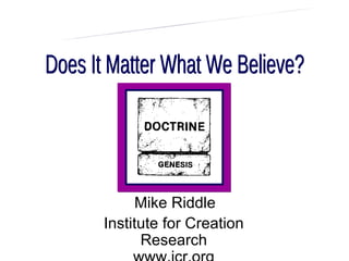 Mike Riddle
Institute for Creation
      Research
 