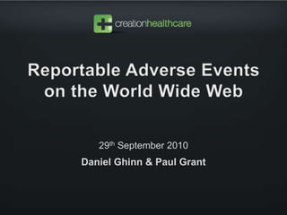 Reportable Adverse Events on the World Wide Web 29th September 2010 Daniel Ghinn & Paul Grant 