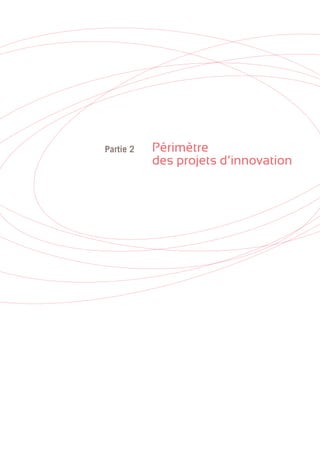 • 15
Périmètre
des projets d’innovation
Partie 2
 