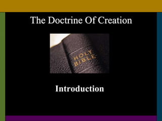 The Doctrine Of Creation
Introduction
 