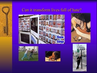 Can it transform lives full of hate? 