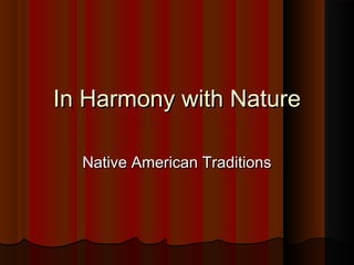 In Harmony with NatureIn Harmony with Nature
Native American TraditionsNative American Traditions
 