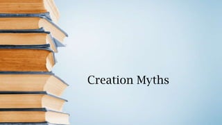 Creation Myths
 