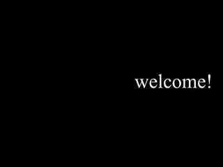 welcome!
 