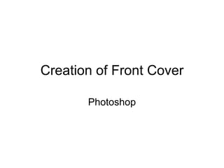 Creation of Front Cover Photoshop 