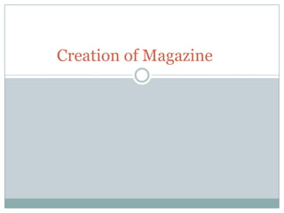 Creation of Magazine
 