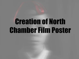 Creation of North
Chamber Film Poster
 