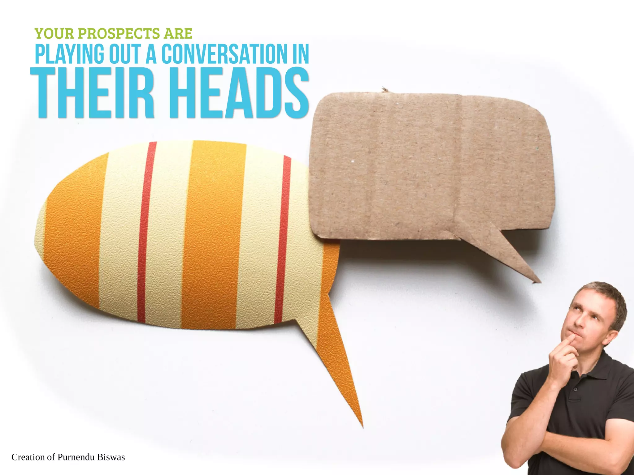 playingouta conversationin
YOUR PROSPECTS ARE
their heads
Creation of Purnendu Biswas
