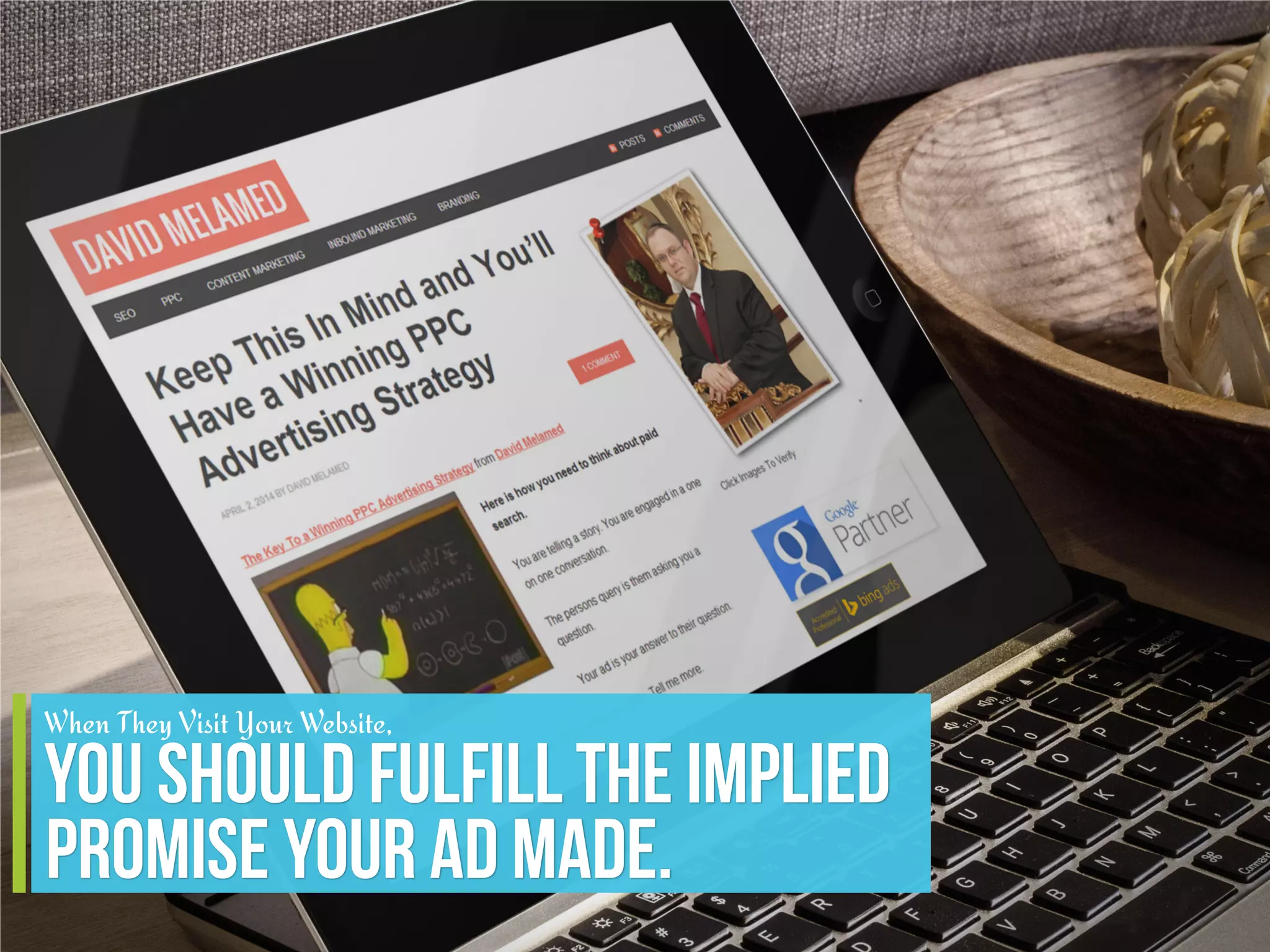 When They Visit Your Website,
You Should Fulfill The Implied
Promise Your Ad Made.