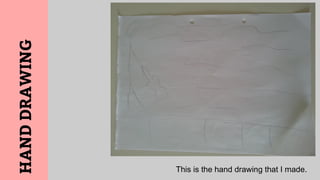 This is the hand drawing that I made.
HANDDRAWING
 