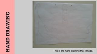 This is the hand drawing that I made.
HANDDRAWING
 