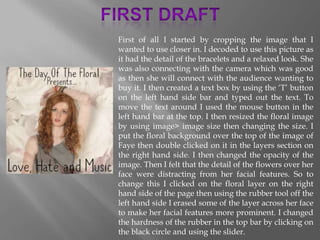 First of all I started by cropping the image that I
wanted to use closer in. I decoded to use this picture as
it had the d...