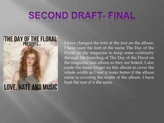 I have changed the font of the text on the album.
I have used the font of the name The Day of the
Floral on the magazine t...