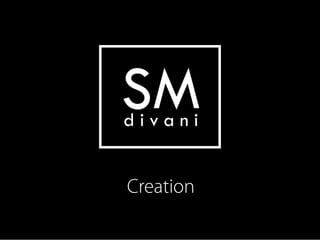 SM
divani


Creation
 