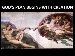 GOD’S PLAN BEGINS WITH CREATION 