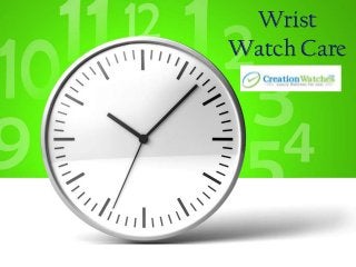Wrist
Watch Care
 Creation Watches
 