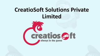 CreatioSoft Solutions Private
Limited
 