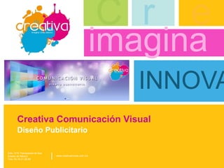 CreativaComunicación Visual DiseñoPublicitario C r e imagina INNOVA | Esto 1216 Tlalnepantla de Baz Estado de México  Tels: 55.19.31.28.88 www.creativainnova.com.mx 