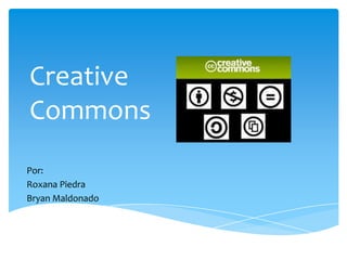 Creative
Commons
Por:
Roxana Piedra
Bryan Maldonado
 